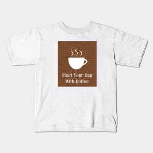 Start Your Day With Coffee Kids T-Shirt